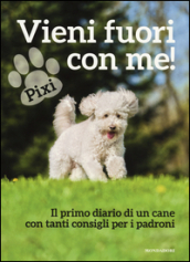 Vieni fuori con me! Il primo diario di un cane con tanti consigli per i padroni