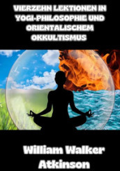 Vierzehn lektionen in yogi-philosophie und orientalischem okkultismus