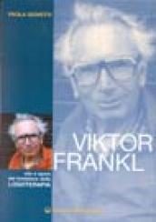 Viktor Frankl. Vita e opere del fondatore della logoterapia