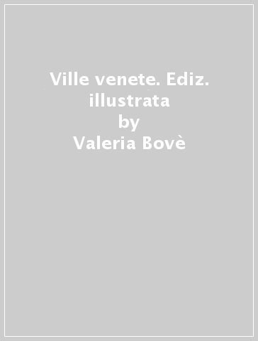 Ville venete. Ediz. illustrata - Valeria Bovè