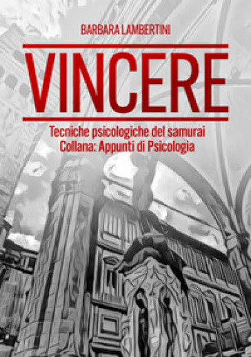 Vincere. Tecniche psicologiche del samurai - Barbara Lambertini