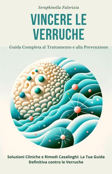 Vincere le Verruche: Guida Completa al Trattamento e alla Prevenzione - Seraphinella Falorixia