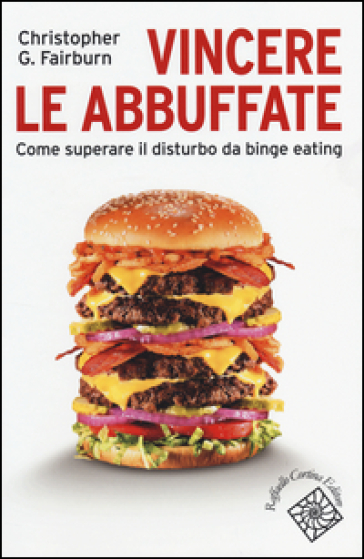 Vincere le abbuffate. Come superare il disturbo da binge eating - Christopher G. Fairburn