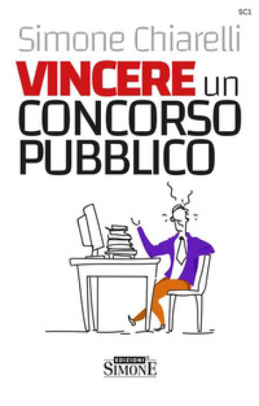 Vincere un concorso pubblico. La guida definitiva per trovare la motivazione allo studio e accaparrarsi il posto fisso - Simone Chiarelli