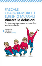 Vincere le delusioni. Contromosse per superarle e non farsi avvelenare la vita