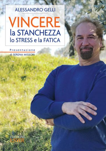 Vincere la stanchezza, lo stress e la fatica - Alessandro Gelli