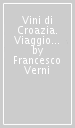 Vini di Croazia. Viaggio tra uomini e cantine