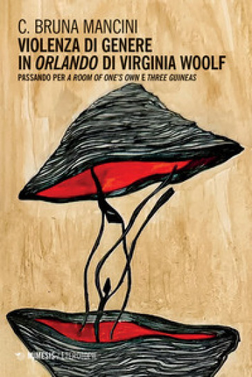 Violenza di genere in «Orlando» di Virginia Woolf. Passando per «A room of one's own» e «Three guineas» - C. Bruna Mancini