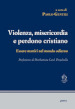 Violenza, misericordia e perdono cristiano. Essere martiri nel mondo odierno