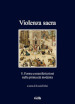 Violenza sacra. Vol. 1: Forme e manifestazioni nella prima età moderna