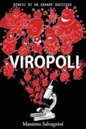 Viropoli. Vol. 1: Genesi di un grande successo