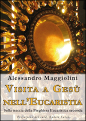 Visita a Gesù nell eucaristia. Sulla traccia della preghiera eucaristica seconda