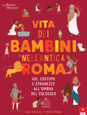 Vita dei bambini nell Antica Roma. Usi costumi e stranezze all ombra del Colosseo