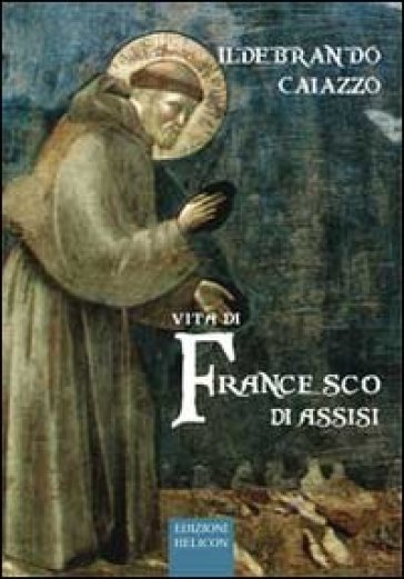 Vita di Francesco di Assisi - Ildebrando Caiazzo