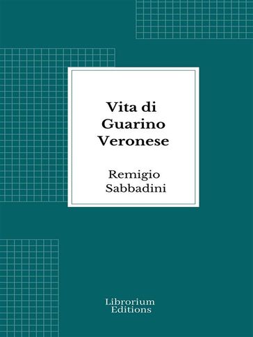 Vita di Guarino Veronese - Remigio Sabbadini