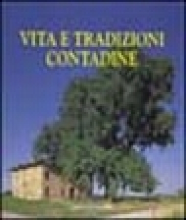 Vita e tradizioni contadine - Dante Colli - Alfonso Garuti - Romano Pelloni