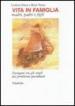 Vita in famiglia. Madri, padri e figli. Navigare tra gli scogli dei problemi quotidiani