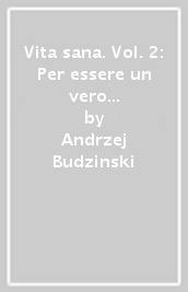 Vita sana. Vol. 2: Per essere un vero uomo non basta essere soltanto umano