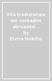 Vita tradizionale dei contadini abruzzesi nel territorio di Penne