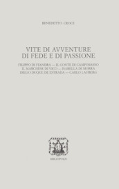 Vite di avventure di fede e di passione. Filippo di Fiandra, Il Conte di Campobasso, Il Marchese di Vico, Isabella di Morra, Diego Duque de Estrada, Carlo Lauberg