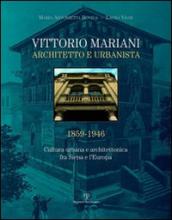 Vittorio Mariani architetto e urbanista 1859-1946. Cultura urbana e architettonica fra Siena e l Europa. Ediz. illustrata