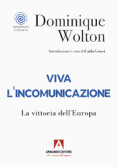 Viva l incomunicazione. La vittoria dell Europa