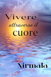 Vivere attraverso il cuore