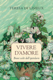 Vivere d amore. Brani scelti dall epistolario