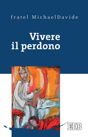 Vivere il perdono - fratel MichaelDavide Semeraro