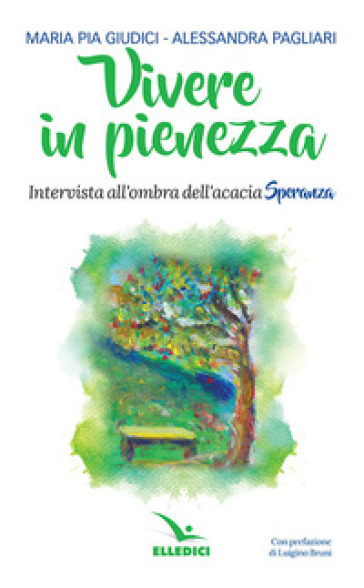 Vivere in pienezza. Intervista all'ombra dell'acacia Speranza - Maria Pia Giudici - Alessandra Pagliari