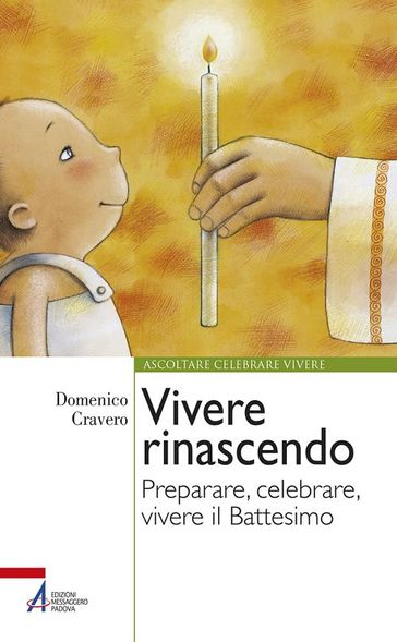 Vivere rinascendo. Preparare, celebrare, vivere il Battesimo - Domenico Cravero