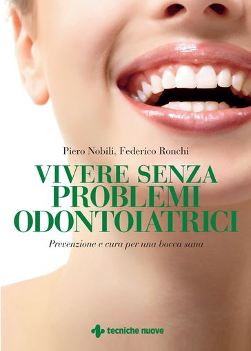 Vivere senza problemi odontoiatrici - Federico Ronchi - Piero Nobili