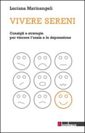 Vivere sereni. Consigli e strategie per vincere l'ansia e la depressione - Luciana Marinangeli