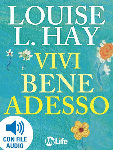 Vivi bene adesso - Louise L. Hay