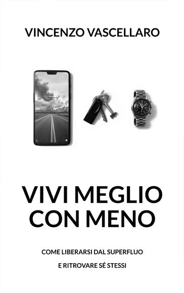 Vivi meglio con meno - Vincenzo Vascellaro