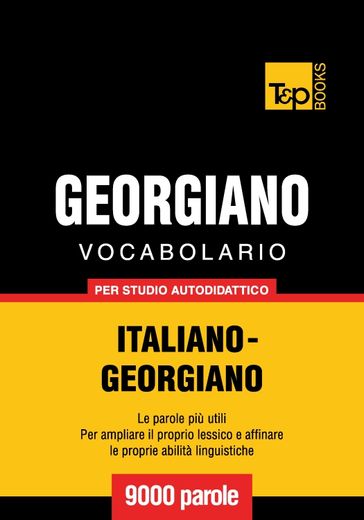 Vocabolario Italiano-Georgiano per studio autodidattico - 9000 parole - Andrey Taranov