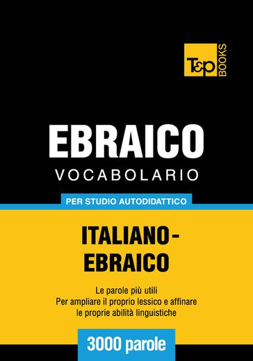 Vocabolario Italiano-Ebraico per studio autodidattico - 3000 parole - Andrey Taranov