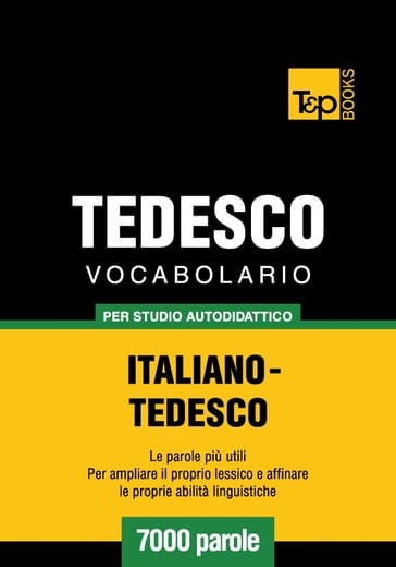 Vocabolario Italiano-Tedesco per studio autodidattico - 7000 parole - Andrey Taranov