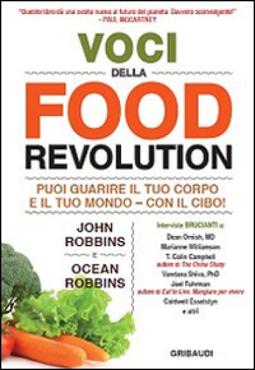 Voci della food revolution. Puoi guarire il tuo corpo e il tuo mondo. Con il cibo! - John Robbins - Ocean Robbins