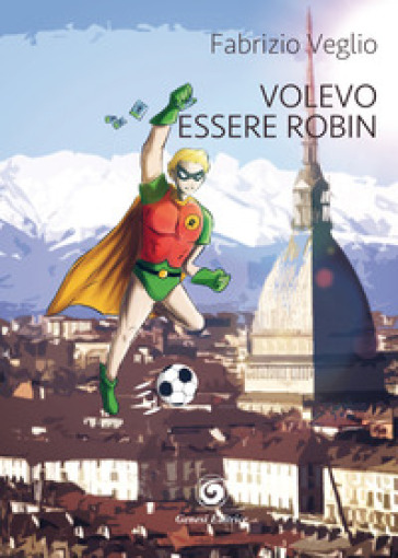 Volevo essere Robin - Fabrizio Veglio