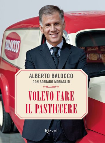 Volevo fare il pasticcere - Alberto Balocco - Adriano Moraglio