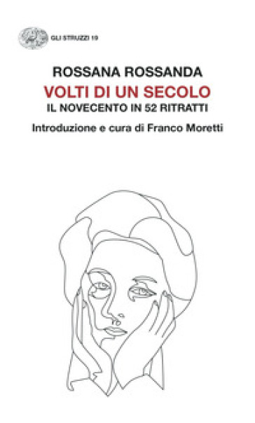 Volti di un secolo. Il Novecento in 52 ritratti - Rossana Rossanda