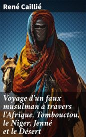 Voyage d un faux musulman à travers l Afrique. Tombouctou, le Niger, Jenné et le Désert