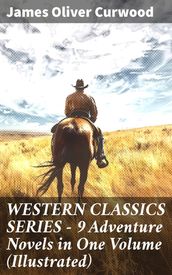 WESTERN CLASSICS SERIES 9 Adventure Novels in One Volume (Illustrated)