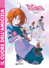 W.I.T.C.H. Il reboot. Vol. 1: Il cuore dell amicizia