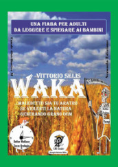 Waka. Maledetto sia tu aratro se violenti la Natura generando grano OGM