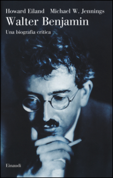 Walter Benjamin. Una biografia critica - Howard Eiland - Michael W. Jennings