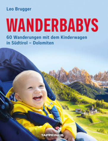 Wanderbabys. 60 Wanderungen mit dem Kinderwagen in Südtirol-Dolomiten - Leo Brugger