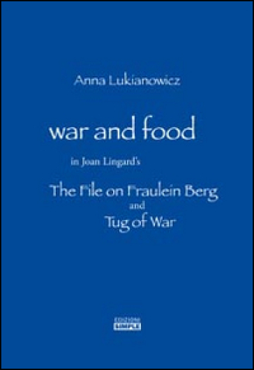 War and food in Joan Lingard's. The file on Fraulein Berg and Tug of War. Ediz. italiana e inglese - Anna Lukianowicz