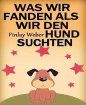 Was wir fanden, als wir den Hund suchten